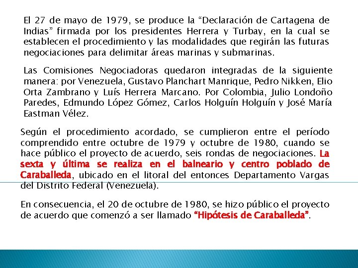 El 27 de mayo de 1979, se produce la “Declaración de Cartagena de Indias”