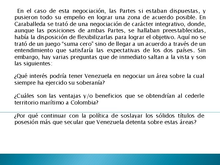 En el caso de esta negociación, las Partes si estaban dispuestas, y pusieron todo