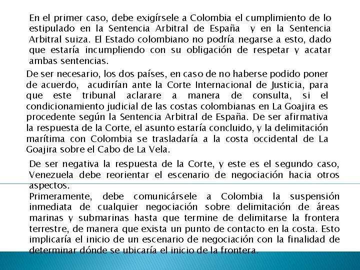 En el primer caso, debe exigírsele a Colombia el cumplimiento de lo estipulado en