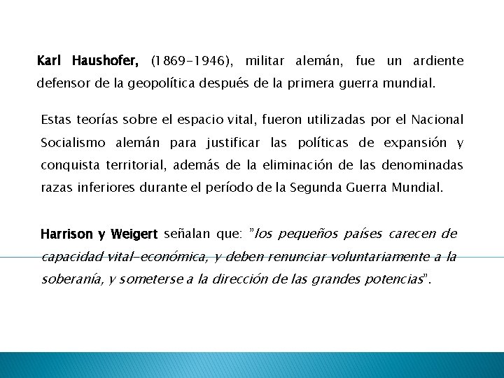 Karl Haushofer, (1869 -1946), militar alemán, fue un ardiente defensor de la geopolítica después