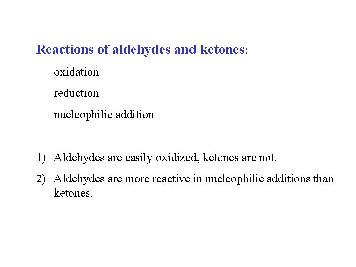 Reactions of aldehydes and ketones: oxidation reduction nucleophilic addition 1) Aldehydes are easily oxidized, Reactions of aldehydes and ketones: oxidation reduction nucleophilic addition 1) Aldehydes are easily oxidized,