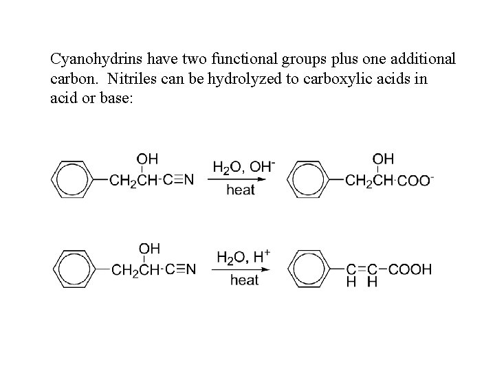 Cyanohydrins have two functional groups plus one additional carbon. Nitriles can be hydrolyzed to Cyanohydrins have two functional groups plus one additional carbon. Nitriles can be hydrolyzed to