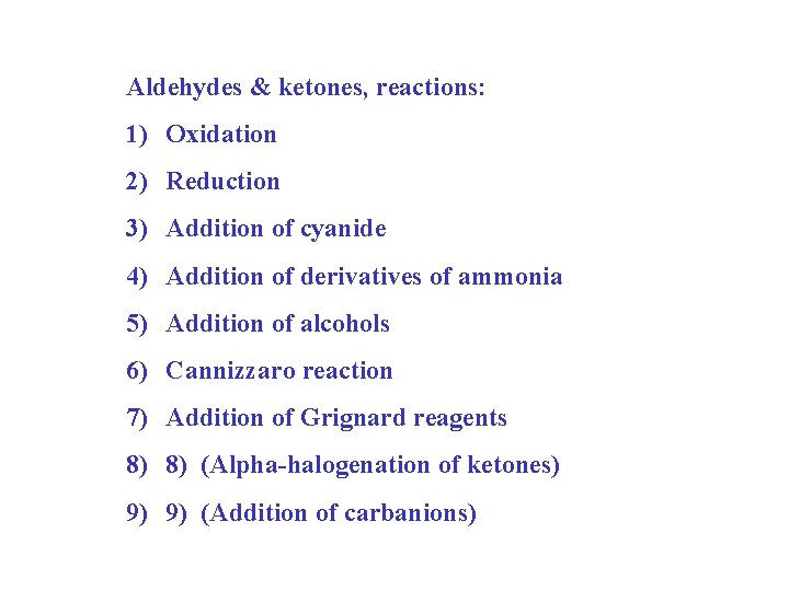 Aldehydes & ketones, reactions: 1) Oxidation 2) Reduction 3) Addition of cyanide 4) Addition Aldehydes & ketones, reactions: 1) Oxidation 2) Reduction 3) Addition of cyanide 4) Addition