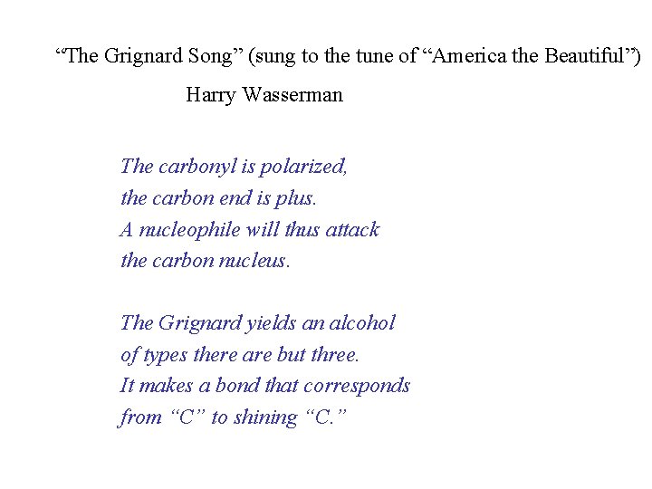 “The Grignard Song” (sung to the tune of “America the Beautiful”) Harry Wasserman The “The Grignard Song” (sung to the tune of “America the Beautiful”) Harry Wasserman The
