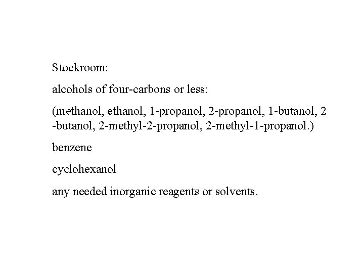 Stockroom: alcohols of four-carbons or less: (methanol, 1 -propanol, 2 -propanol, 1 -butanol, 2 Stockroom: alcohols of four-carbons or less: (methanol, 1 -propanol, 2 -propanol, 1 -butanol, 2