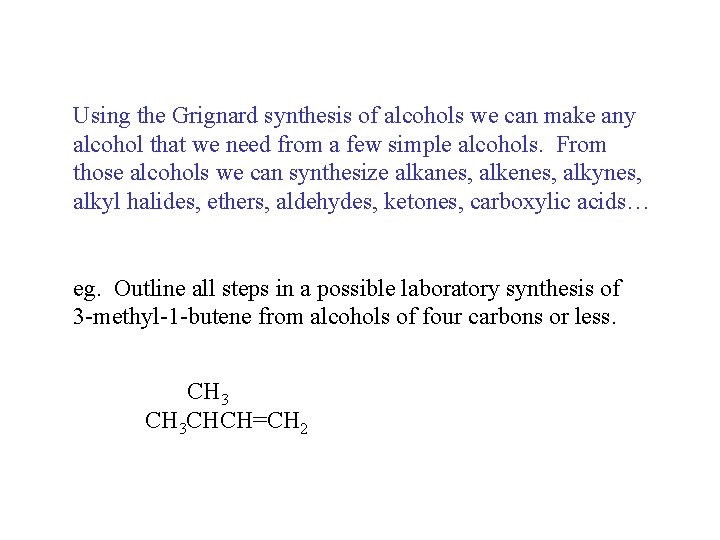 Using the Grignard synthesis of alcohols we can make any alcohol that we need Using the Grignard synthesis of alcohols we can make any alcohol that we need