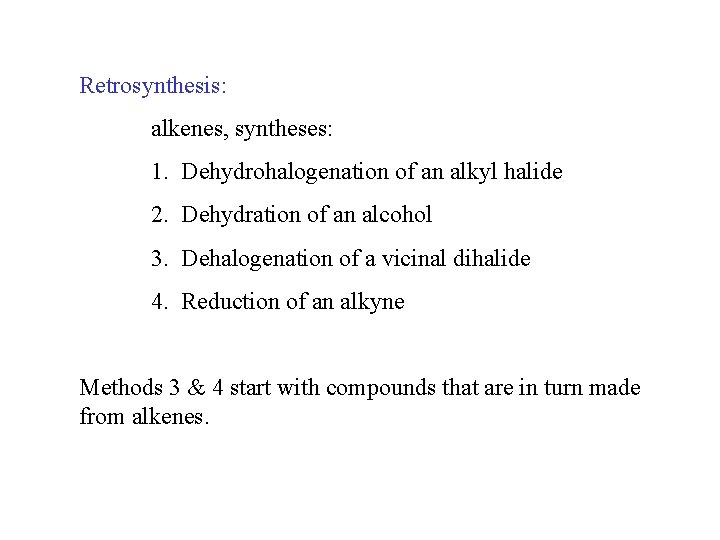 Retrosynthesis: alkenes, syntheses: 1. Dehydrohalogenation of an alkyl halide 2. Dehydration of an alcohol Retrosynthesis: alkenes, syntheses: 1. Dehydrohalogenation of an alkyl halide 2. Dehydration of an alcohol