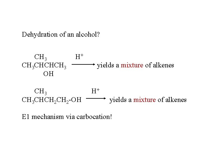 Dehydration of an alcohol? CH 3 CHCHCH 3 OH H+ CH 3 CHCH 2 Dehydration of an alcohol? CH 3 CHCHCH 3 OH H+ CH 3 CHCH 2