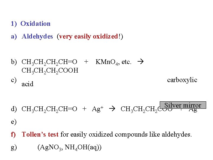 1) Oxidation a) Aldehydes (very easily oxidized!) b) CH 3 CH 2 CH=O + 1) Oxidation a) Aldehydes (very easily oxidized!) b) CH 3 CH 2 CH=O +