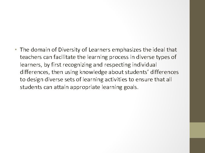  • The domain of Diversity of Learners emphasizes the ideal that teachers can