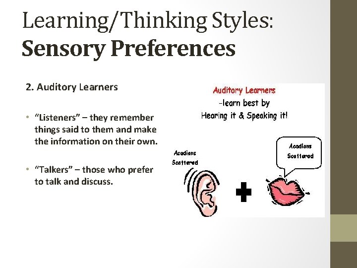 Learning/Thinking Styles: Sensory Preferences 2. Auditory Learners • “Listeners” – they remember things said