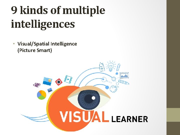 9 kinds of multiple intelligences • Visual/Spatial Intelligence (Picture Smart) 