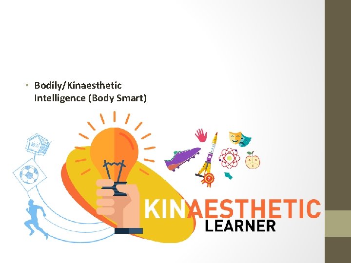  • Bodily/Kinaesthetic Intelligence (Body Smart) 