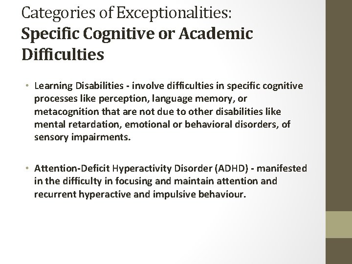 Categories of Exceptionalities: Specific Cognitive or Academic Difficulties • Learning Disabilities - involve difficulties