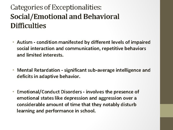 Categories of Exceptionalities: Social/Emotional and Behavioral Difficulties • Autism - condition manifested by different
