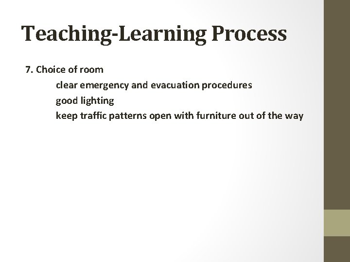 Teaching-Learning Process 7. Choice of room clear emergency and evacuation procedures good lighting keep
