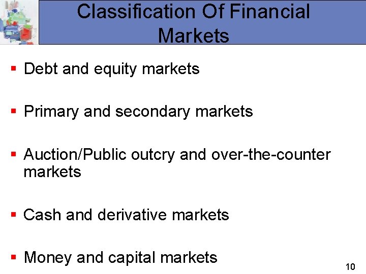 Classification Of Financial Markets § Debt and equity markets § Primary and secondary markets