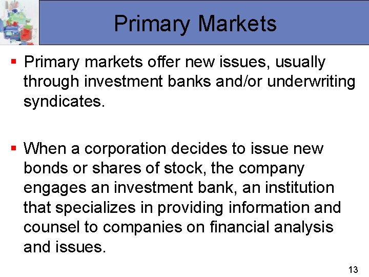 Primary Markets § Primary markets offer new issues, usually through investment banks and/or underwriting