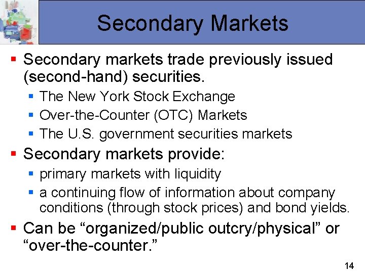 Secondary Markets § Secondary markets trade previously issued (second-hand) securities. § The New York