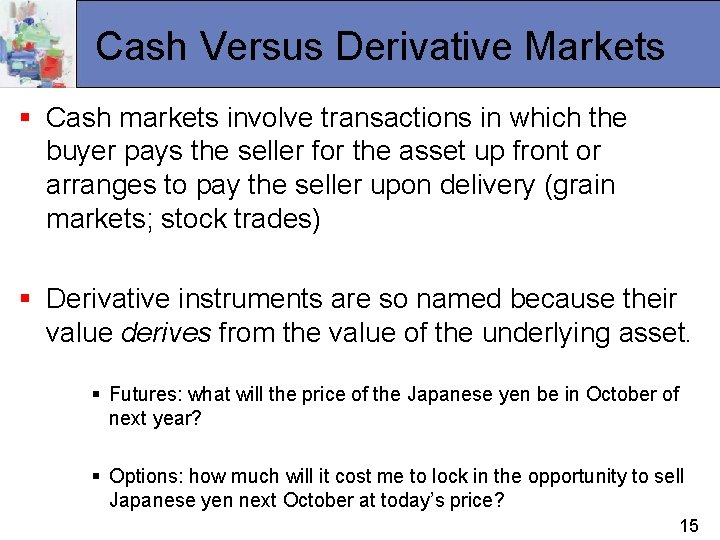 Cash Versus Derivative Markets § Cash markets involve transactions in which the buyer pays