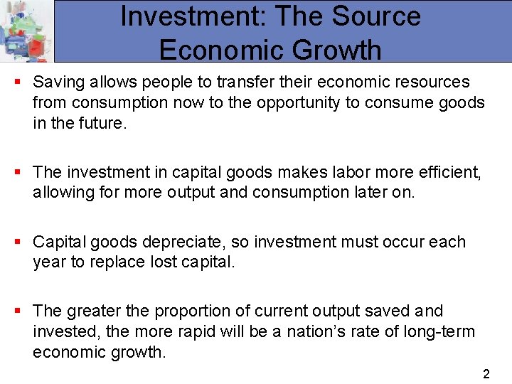 Investment: The Source Economic Growth § Saving allows people to transfer their economic resources