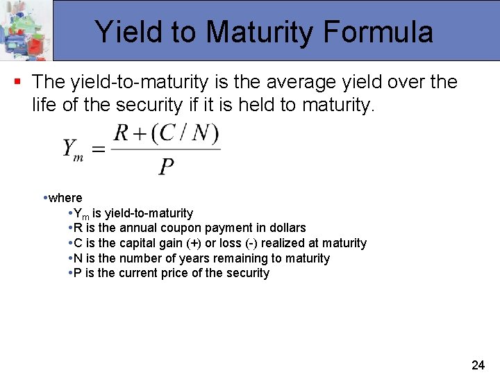 Yield to Maturity Formula § The yield-to-maturity is the average yield over the life