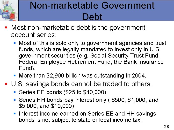 Non-marketable Government Debt § Most non-marketable debt is the government account series. § Most