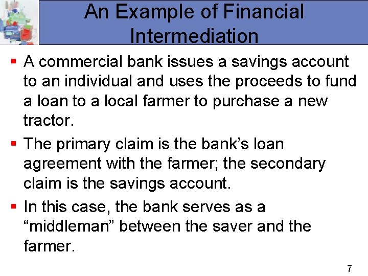 An Example of Financial Intermediation § A commercial bank issues a savings account to