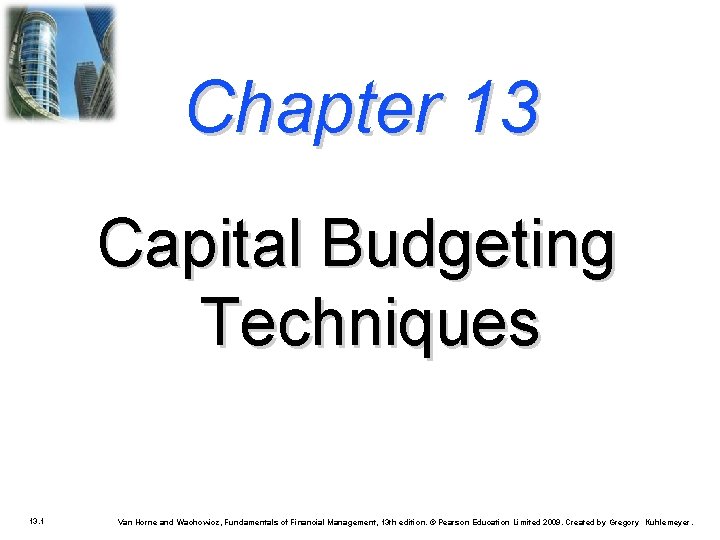 Chapter 13 Capital Budgeting Techniques 13. 1 Van Horne and Wachowicz, Fundamentals of Financial