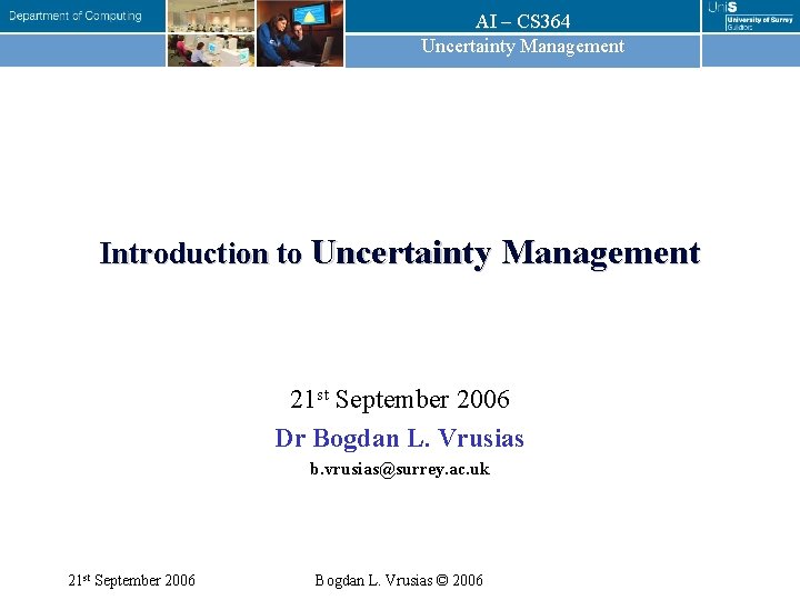AI – CS 364 Uncertainty Management Introduction to Uncertainty Management 21 st September 2006