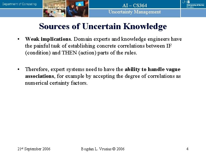 AI – CS 364 Uncertainty Management Sources of Uncertain Knowledge • Weak implications. Domain