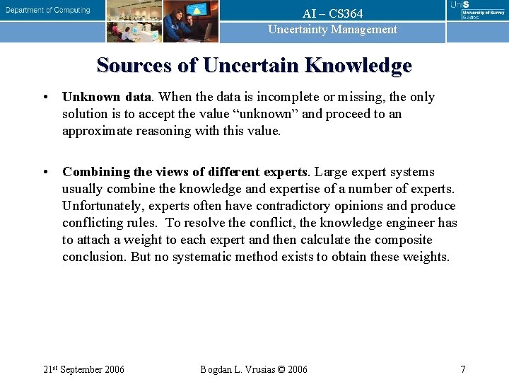 AI – CS 364 Uncertainty Management Sources of Uncertain Knowledge • Unknown data. When