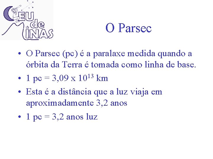 O Parsec • O Parsec (pc) é a paralaxe medida quando a órbita da
