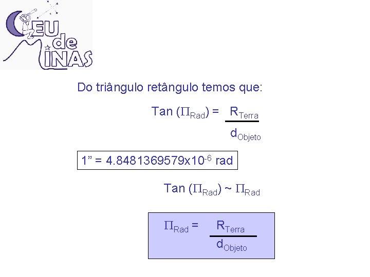 Do triângulo retângulo temos que: Tan (PRad) = RTerra d. Objeto 1” = 4.