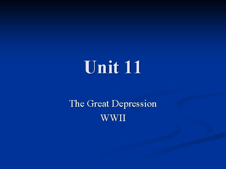 Unit 11 The Great Depression WWII 