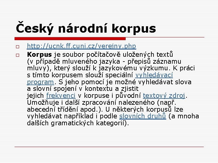 Český národní korpus o o http: //ucnk. ff. cuni. cz/verejny. php Korpus je soubor