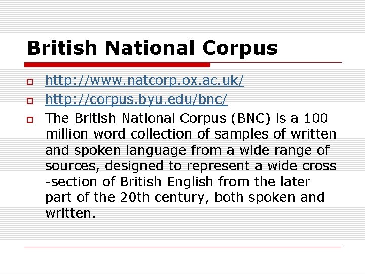 British National Corpus o o o http: //www. natcorp. ox. ac. uk/ http: //corpus.