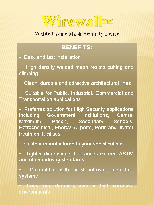 Wirewall™ Welded Wire Mesh Security Fence BENEFITS: • Easy and fast installation • High