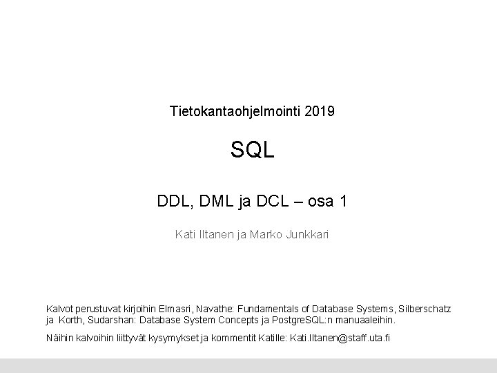 Tietokantaohjelmointi 2019 SQL DDL, DML ja DCL – osa 1 Kati Iltanen ja Marko