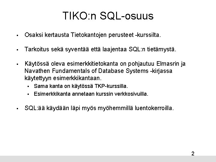 TIKO: n SQL-osuus § Osaksi kertausta Tietokantojen perusteet -kurssilta. § Tarkoitus sekä syventää että