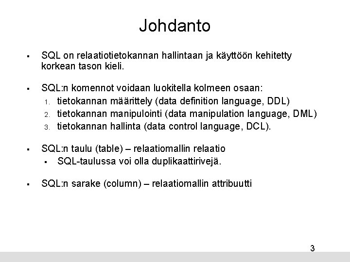 Johdanto § SQL on relaatiotietokannan hallintaan ja käyttöön kehitetty korkean tason kieli. § SQL: