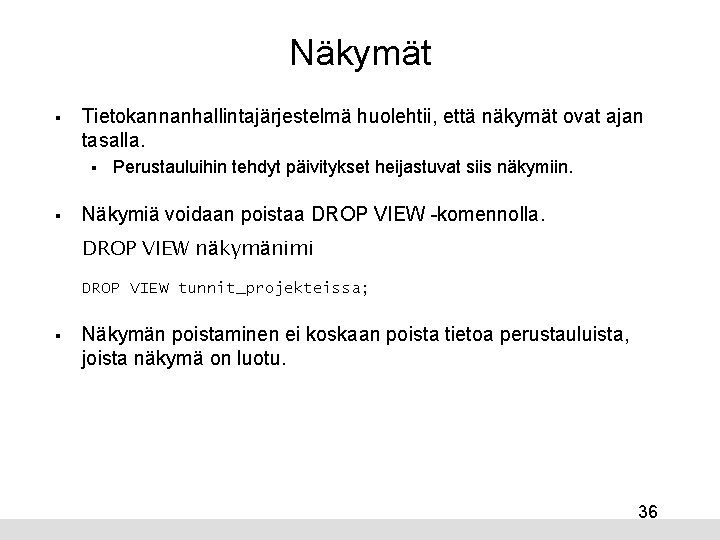 Näkymät § Tietokannanhallintajärjestelmä huolehtii, että näkymät ovat ajan tasalla. § § Perustauluihin tehdyt päivitykset