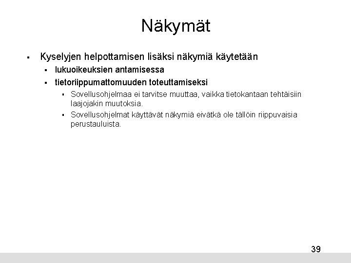 Näkymät § Kyselyjen helpottamisen lisäksi näkymiä käytetään § § lukuoikeuksien antamisessa tietoriippumattomuuden toteuttamiseksi §