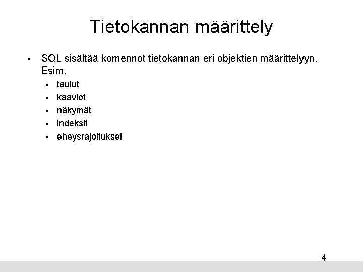 Tietokannan määrittely § SQL sisältää komennot tietokannan eri objektien määrittelyyn. Esim. § § §