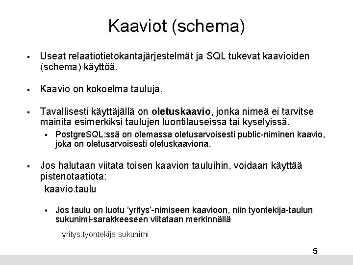 Kaaviot (schema) § Useat relaatiotietokantajärjestelmät ja SQL tukevat kaavioiden (schema) käyttöä. § Kaavio on