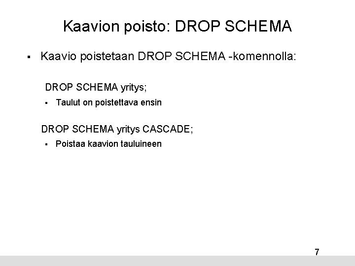 Kaavion poisto: DROP SCHEMA § Kaavio poistetaan DROP SCHEMA -komennolla: DROP SCHEMA yritys; §
