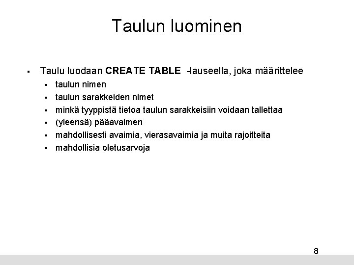 Taulun luominen § Taulu luodaan CREATE TABLE -lauseella, joka määrittelee § § § taulun