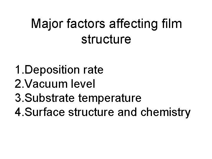 Major factors affecting film structure 1. Deposition rate 2. Vacuum level 3. Substrate temperature