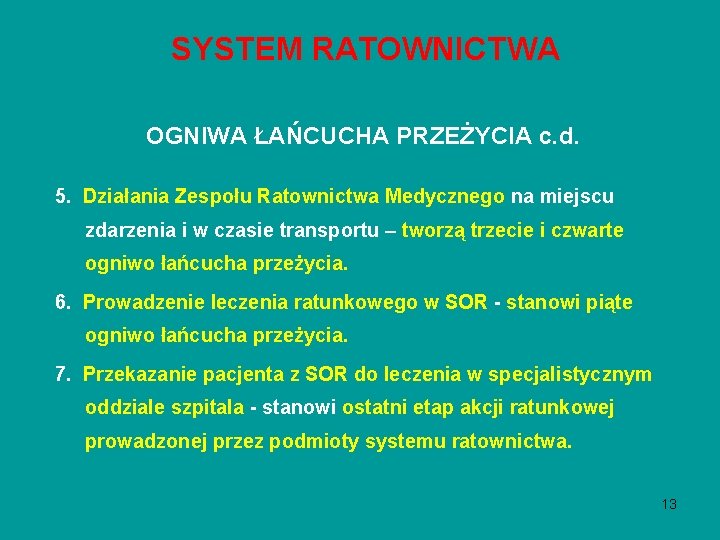 SYSTEM RATOWNICTWA OGNIWA ŁAŃCUCHA PRZEŻYCIA c. d. 5. Działania Zespołu Ratownictwa Medycznego na miejscu SYSTEM RATOWNICTWA OGNIWA ŁAŃCUCHA PRZEŻYCIA c. d. 5. Działania Zespołu Ratownictwa Medycznego na miejscu