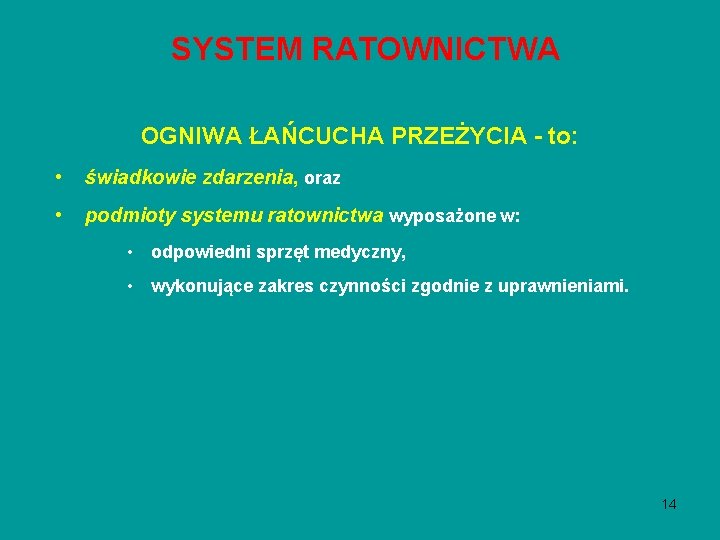 SYSTEM RATOWNICTWA OGNIWA ŁAŃCUCHA PRZEŻYCIA - to: • świadkowie zdarzenia, oraz • podmioty systemu SYSTEM RATOWNICTWA OGNIWA ŁAŃCUCHA PRZEŻYCIA - to: • świadkowie zdarzenia, oraz • podmioty systemu